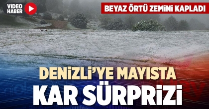 DENİZLİ’YE MAYISTA KAR SÜRPRİZİ