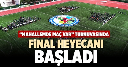 “MAHALLEMDE MAÇ VAR” TURNUVASINDA FİNAL HEYECANI BAŞLADI