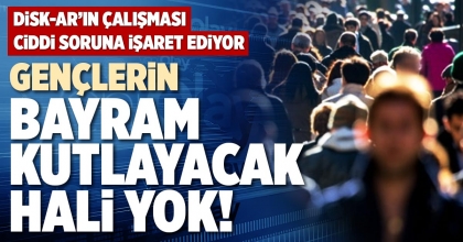 GENÇLERİN BAYRAM KUTLAYACAK HALİ YOK!