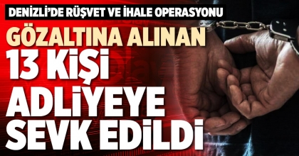 GÖZALTINA ALINAN 13 KİŞİ ADLİYEYE SEVK EDİLDİ