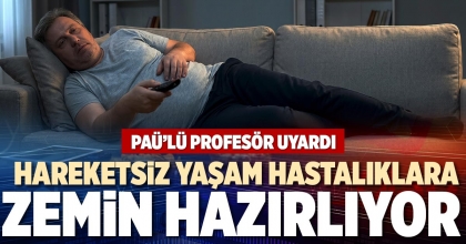 HAREKETSİZ YAŞAM HASTALIKLARA ZEMİN HAZIRLIYOR 
