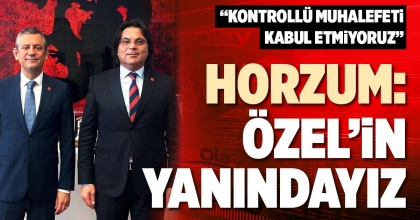 HORZUM: ÖZEL’İN YANINDAYIZ
