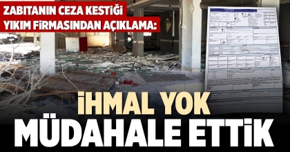 ZABITANIN CEZA KESTİĞİ YIKIM FİRMASINDAN AÇIKLAMA: İHMAL YOK MÜDAHALE ETTİK