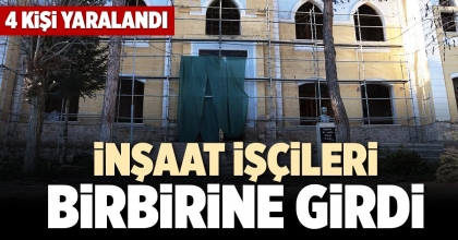 İNŞAAT İŞÇİLERİ BİRBİRİNE GİRDİ