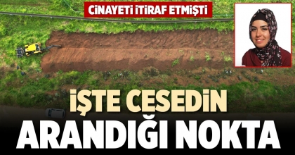 İŞTE CESEDİN ARANDIĞI NOKTA
