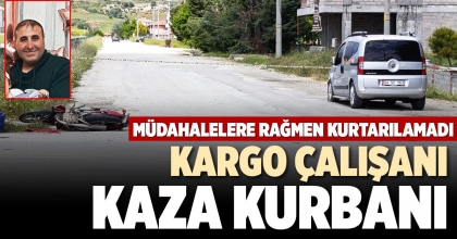 KARGO ÇALIŞANI KAZA KURBANI