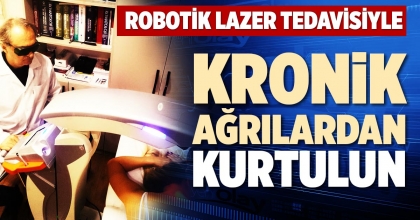 ROBOTİK LAZER TEDAVİSİYLE KRONİK AĞRILARDAN KURTULUN 