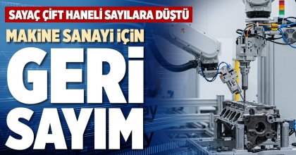 MAKİNE SANAYİ İÇİN GERİ SAYIM