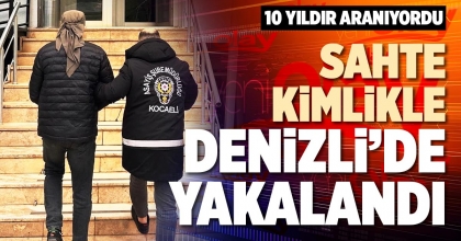 SAHTE KİMLİKLE DENİZLİ’DE YAKALANDI