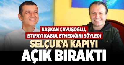 SELÇUK’A KAPIYI AÇIK BIRAKTI
