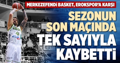 SEZONUN SON MAÇINDA TEK SAYIYLA KAYBETTİ