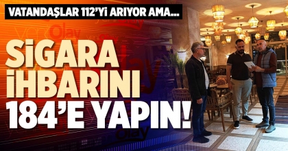 SİGARA İHBARINI 184’E YAPIN!