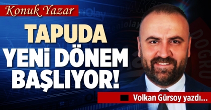 TAPUDA YENİ DÖNEM BAŞLIYOR!