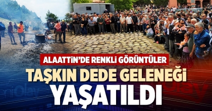 TAŞKIN DEDE GELENEĞİ YAŞATILDI