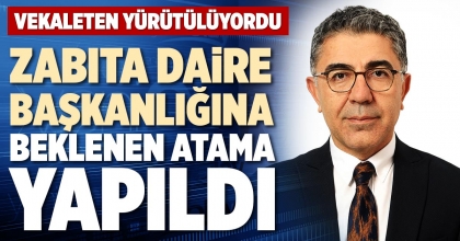 ZABITA DAİRE BAŞKANLIĞINA BEKLENEN ATAMA YAPILDI