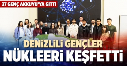 DENİZLİLİ GENÇLER NÜKLEERİ KEŞFETTİ