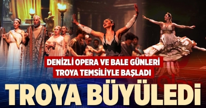 TROYA BÜYÜLEDİ