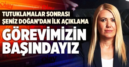 TUTUKLAMALAR SONRASI DOĞAN'DAN İLK AÇIKLAMA