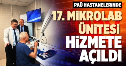 PAÜ HASTANELERİNDE 17. MİKROLAB ÜNİTESİ HİZMETE AÇILDI