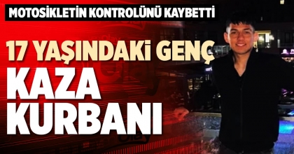 17 YAŞINDAKİ GENÇ KAZA KURBANI