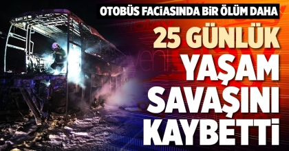 25 GÜNLÜK YAŞAM SAVAŞINI KAYBETTİ