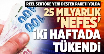 25 MİLYARLIK 'NEFES' İKİ HAFTADA TÜKENDİ