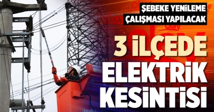 3 İLÇEDE ELEKTRİK KESİNTİSİ