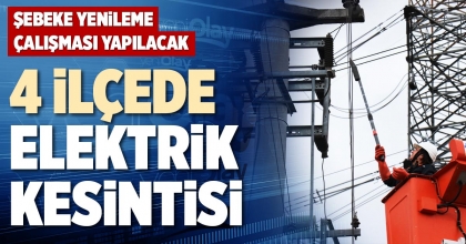 4 İLÇEDE ELEKTRİK KESİNTİSİ