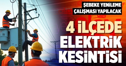 4 İLÇEDE ELEKTRİK KESİNTİSİ