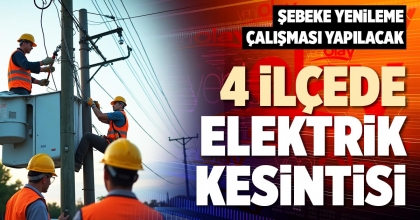 4 İLÇEDE ELEKTRİK KESİNTİSİ