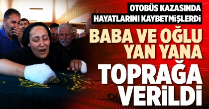 BABA VE OĞLU YAN YANA TOPRAĞA VERİLDİ