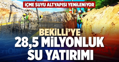 BEKİLLİ’YE 28,5 MİLYONLUK SU YATIRIMI