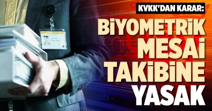 KVKK'DAN KARAR: BİYOMETRİK MESAİ TAKİBİNE YASAK 
