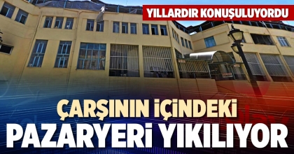 ÇARŞININ İÇİNDEKİ PAZARYERİ YIKILIYOR