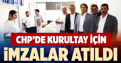 CHP’DE KURULTAY İÇİN İMZALAR ATILDI