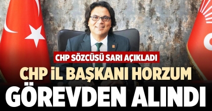 CHP İL BAŞKANI HORZUM GÖREVDEN ALINDI