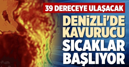 DENİZLİ'DE KAVURUCU SICAKLAR BAŞLIYOR