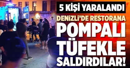 DENİZLİ’DE RESTORANA POMPALI TÜFEKLE SALDIRDILAR!