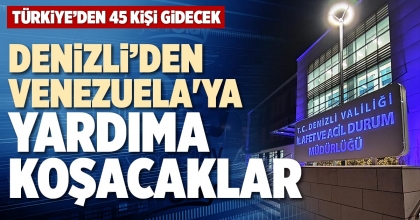 DENİZLİ’DEN VENEZUELA'YA YARDIMA KOŞACAKLAR