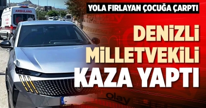 DENİZLİ MİLLETVEKİLİ KAZA YAPTI