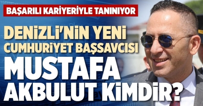 DENİZLİ'NİN YENİ CUMHURİYET BAŞSAVCISI MUSTAFA AKBULUT KİMDİR?
