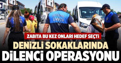 DENİZLİ SOKAKLARINDA DİLENCİ OPERASYONU