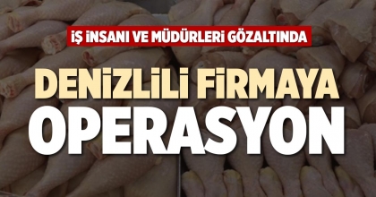 DENİZLİLİ FİRMAYA OPERASYON