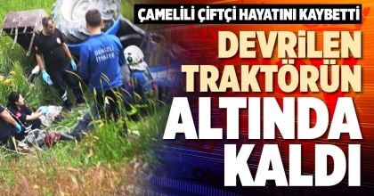 DEVRİLEN TRAKTÖRÜN ALTINDA KALDI