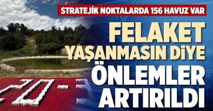 FELAKET YAŞANMASIN DİYE ÖNLEMLER ARTIRILDI