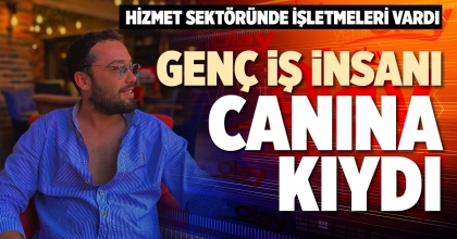 GENÇ İŞ İNSANI CANINA KIYDI