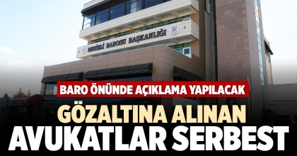 GÖZALTINA ALINAN AVUKATLAR SERBEST 