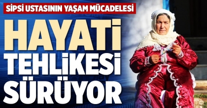 HAYATİ TEHLİKESİ SÜRÜYOR