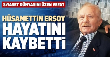 HÜSAMETTİN ERSOY HAYATINI KAYBETTİ