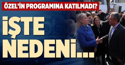 ÖZEL’İN PROGRAMINA KATILMADI? İŞTE NEDENİ…